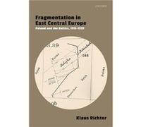 Fragmentation in East Central Europe - Richter Klaus Senior Lecturer in Eastern European History Senior Lecturer in Eastern European History University of Richter Klaus Senior Lecturer in Eastern Euro