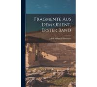 Fragmente Aus Dem Orient, Erster Band