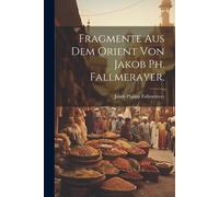 Fragmente Aus Dem Orient Von Jakob Ph. Fallmerayer.