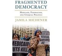 Fragmented Democracy: Medicaid, Federalism, and Unequal Politics - [Version Originale] Inconnu (Auteur)