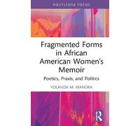 Fragmented Forms in African American Women’s Memoir: Poetics, Praxis, and Politics