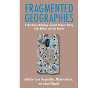 Fragmented Geographies: A Short Critical Anthology of Jewish Women’s Writing in the Balkans and Latin America