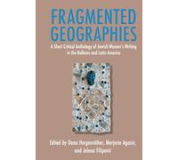 Fragmented Geographies: A Short Critical Anthology of Jewish Women’s Writing in the Balkans and Latin America