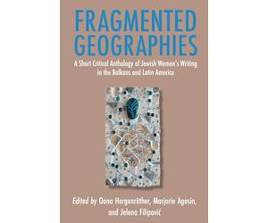 Fragmented Geographies: A Short Critical Anthology of Jewish Women’s Writing in the Balkans and Latin America
