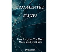 Fragmented Selves: How Everyone You Meet Meets a Different You