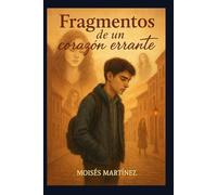 FRAGMENTOS DE UN CORAZÓN ERRANTE