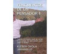 Fragmentos De Un Pensador 1: "Cuando Mis Manos Rosen Las Curvas De Tu Cuerpo; Mis Ojos Cerrarã©, Para Sentir Tãº Pecho;