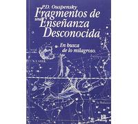 Fragmentos De Una Ensenanza Desconocida/fragments Of An Unknown Teaching: En Busca De Lo Milagroso/in Search Of The Miracle