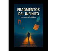 Fragmentos del Infinito: Un Camino Ininiático