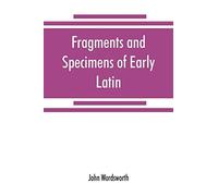 Fragments And Specimens Of Early Latin
