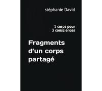 Fragments d’un corps partagé: 1 corps pour 3 consciences