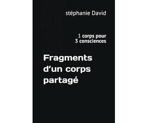 Fragments d’un corps partagé: 1 corps pour 3 consciences