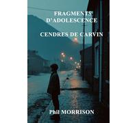 FRAGMENTS D'ADOLESCENCE - CENDRES DE CARVIN: Un amour impossible dans les corons du Nord