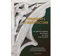 Fragments d'Architecture: Les collections lapidaires de la Flandre, de l’Artois et du Cambrésis
