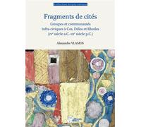 Fragments de cités Groupes et communautés infra-civiques à Cos, Délos et Rhodes (IVe s. a.C.-IIIe s. p.C.) - Alexandre Vlamos - Ausonius Eds - broché - Essai