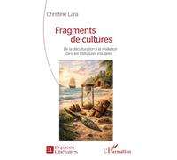Fragments de cultures De la déculturation à la résilience dans les littératures insulaires - Christine Lara - L'harmattan - broché - Essai
