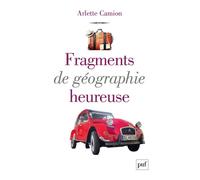 Fragments de géographie heureuse - Arlette Camion - Puf - broché - Roman
