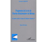 Fragments De La Vie De Charles Schulmeister De Meinau - Un Mémoire Inédit De L'espion De L'empereur Napoléon Ier