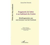 Fragments de lettre à un habitant du centre Edition bilingue français-néerlandais - Briefframenten aan een inwoner van het Centrum - Kamal Ben Hameda - L'harmattan - broché - Poésie