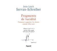 Fragments de lucidité Comment supporter les choses comme elles sont - Jean-Louis Servan-Schreiber - Fayard - broché - Guide