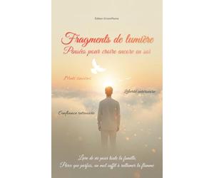 Fragments de lumière - Pensées pour croire encore en soi: Fragments de mots sincères, liberté intérieure et confiance en soi retrouvée