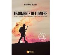 Fragments de lumière - Sur la Voie ésotérique des Bâtisseurs Thomas Büchi (Auteur)