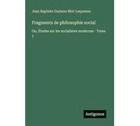 Fragments de philosophie social: Ou, Études sur les socialistes modernes - Tome 1