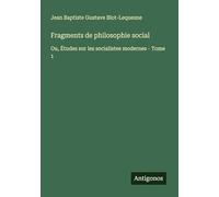 Fragments de philosophie social: Ou, Études sur les socialistes modernes - Tome 1