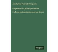 Fragments de philosophie social: Ou, Études sur les socialistes modernes - Tome 1