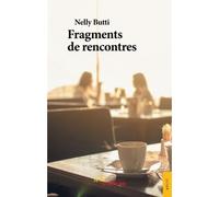 Fragments de rencontres - Nelly Butti - Jets D'encre - broché - Roman