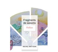 Fragments de saisons Haïkus - Michel Matysiak - Bookelis - broché - Poésie