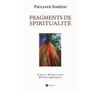 Fragments De Spiritualité - Libres Réflexions Philosophiques