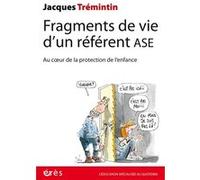Fragments de vie d’un référent ASE: Au coeur de la protection de l'enfance