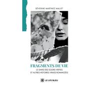 Fragments de vie Le gang des Souris vertes et autres histoires vraies - Séverine Martinez Mallet - Le Lys Bleu - broché - Nouvelles