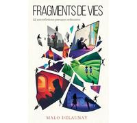 Fragments de vies: 55 microfictions presque ordinaires