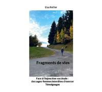 Fragments De Vies - Face À L'injonction Vaccinale Des Sages-Femmes Interdites D'exercer - Témoignages