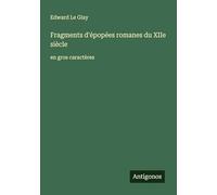 Fragments d'épopées romanes du XIIe siècle: en gros caractères