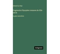 Fragments d'épopées romanes du XIIe siècle: en gros caractères