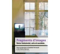 Fragments d'images Entre histoire(s), arts et sociétés - Isabelle Perreault - Pu De L'universite D'ottawa - broché - Essai