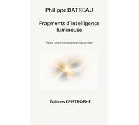 Fragments d'intelligence lumineuse: Vers une conscience incarnée