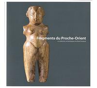 Fragments du Proche-Orient. La collection archéologique de René Dussaud