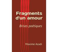 Fragments D'un Amour En Brises Poétiques