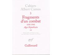 Fragments d'un combat 1938-1940 Alger Républicain. Le Soir Républicain - Albert Camus - Gallimard - broché - Essai