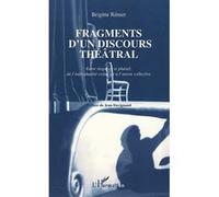 Fragments D'un Discours Théâtral - Entre Singulier Et Pluriel, De L'individualité Créatrice À L'oeuvre Collective