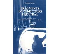 Fragments D'un Discours Théâtral - Entre Singulier Et Pluriel, De L'individualité Créatrice À L'oeuvre Collective