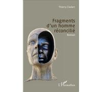Fragments d'un homme réconcilié Roman - Thierry Cladart - L'harmattan - broché - Roman