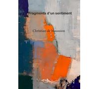 Fragments d'un sentiment - Christian De Maussion - 5 Sens Editions - broché - Roman