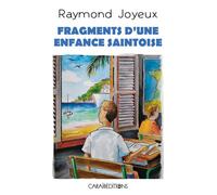 Fragments d'une enfance Saintoise - Raymond Joyeux - Caraibeditions - broché - Roman