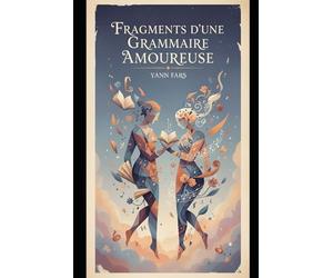 Fragments d'une Grammaire Amoureuse: Essai philosophique sur l'amour