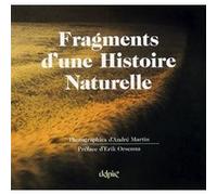 Fragments d'une histoire naturelle André Martin (Auteur)